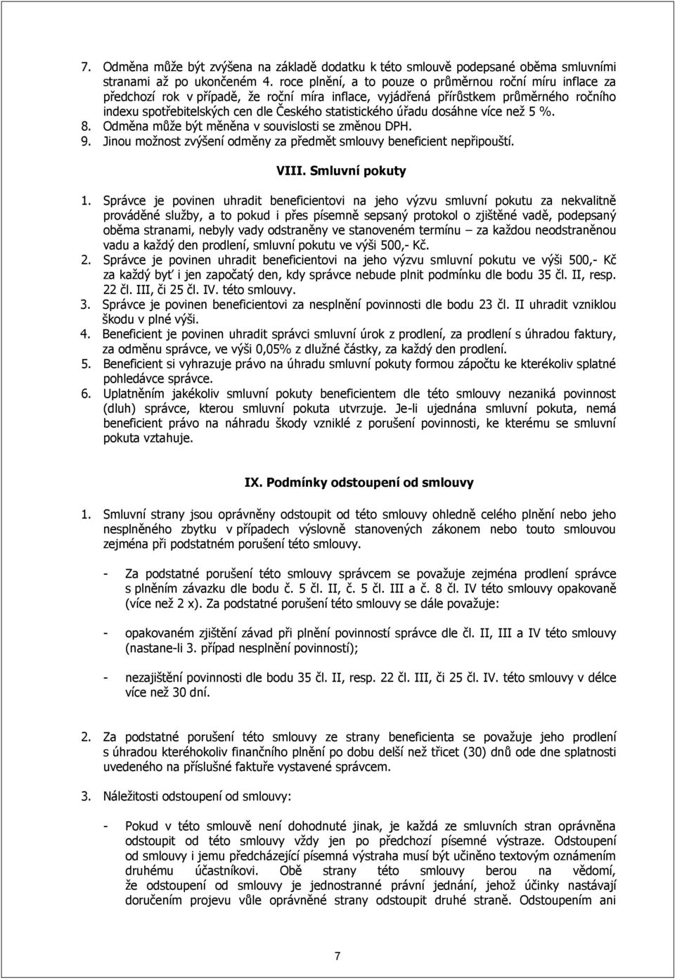 úřadu dosáhne více než 5 %. 8. Odměna může být měněna v souvislosti se změnou DPH. 9. Jinou možnost zvýšení odměny za předmět smlouvy beneficient nepřipouští. VIII. Smluvní pokuty 1.