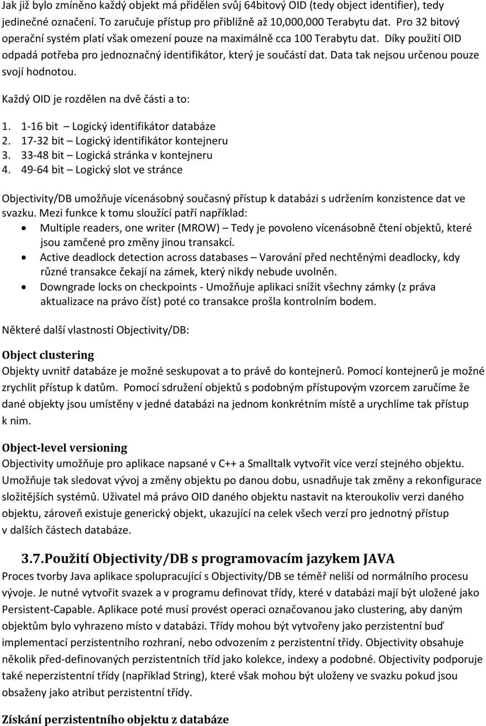 Data tak nejsou určenou pouze svojí hodnotou. Každý OID je rozdělen na dvě části a to: 1. 1-16 bit Logický identifikátor databáze 2. 17-32 bit Logický identifikátor kontejneru 3.