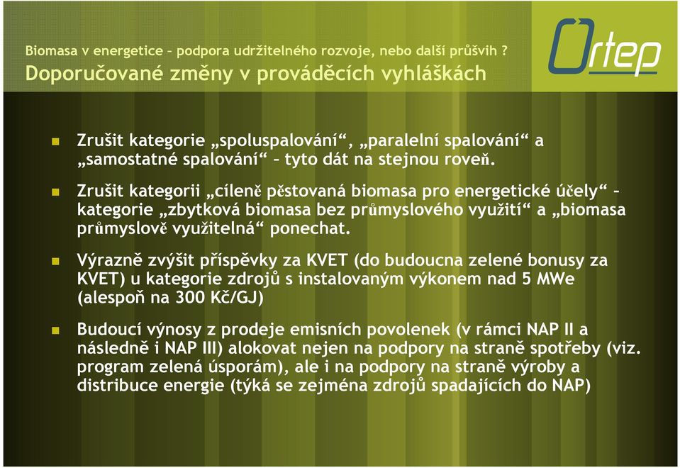 Výrazně zvýšit příspěvky za KVET (do budoucna zelené bonusy za KVET) u kategorie zdrojů s instalovaným výkonem nad 5 MWe (alespoň na 300 Kč/GJ) Budoucí výnosy z prodeje