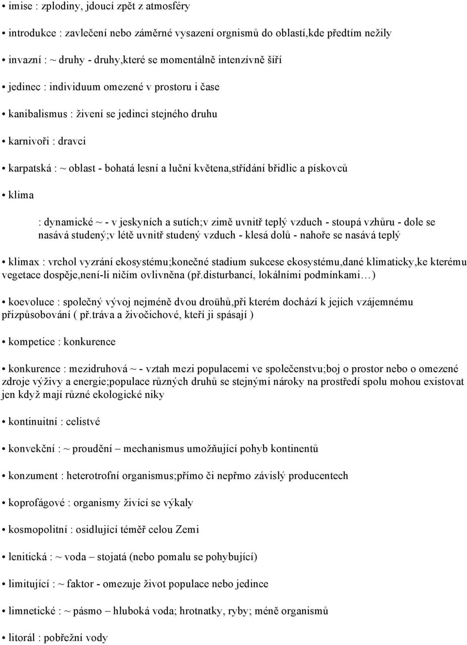 dynamické ~ - v jeskyních a sutích;v zimě uvnitř teplý vzduch - stoupá vzhůru - dole se nasává studený;v létě uvnitř studený vzduch - klesá dolů - nahoře se nasává teplý klimax : vrchol vyzrání