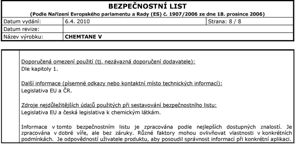 Zdroje jdůležitějších údajů použitých při sestavování bezpečnostního listu: Legislativa EU a česká legislativa k chemickým látkám.