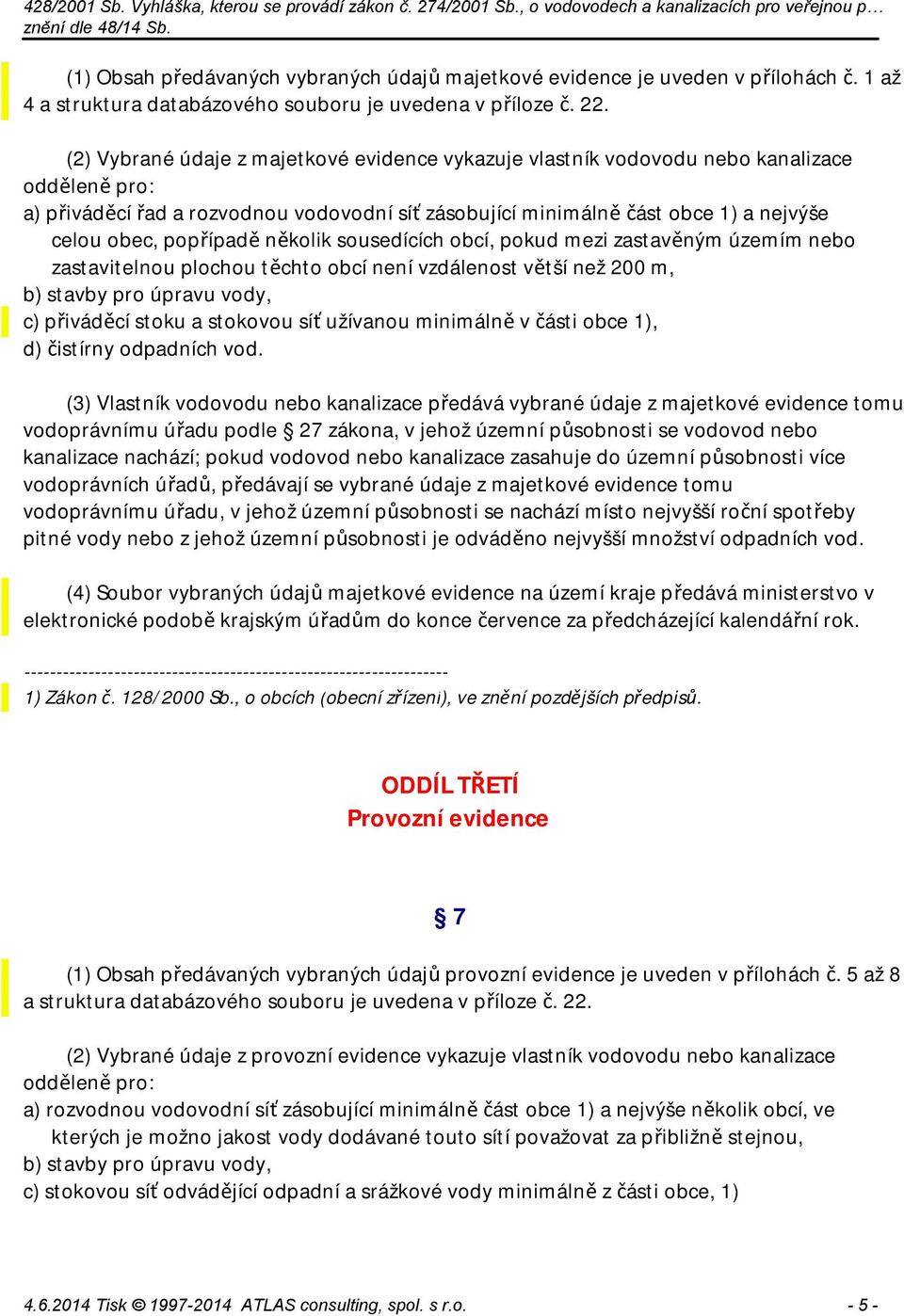 popřípadě několik sousedících obcí, pokud mezi zastavěným územím nebo zastavitelnou plochou těchto obcí není vzdálenost větší než 200 m, b) stavby pro úpravu vody, c) přiváděcí stoku a stokovou síť