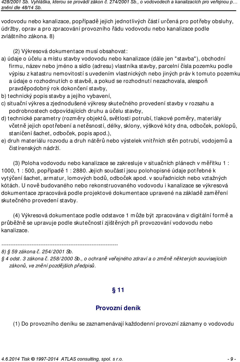 čísla pozemku podle výpisu z katastru nemovitostí s uvedením vlastnických nebo jiných práv k tomuto pozemku a údaje o rozhodnutích o stavbě, a pokud se rozhodnutí nezachovala, alespoň pravděpodobný