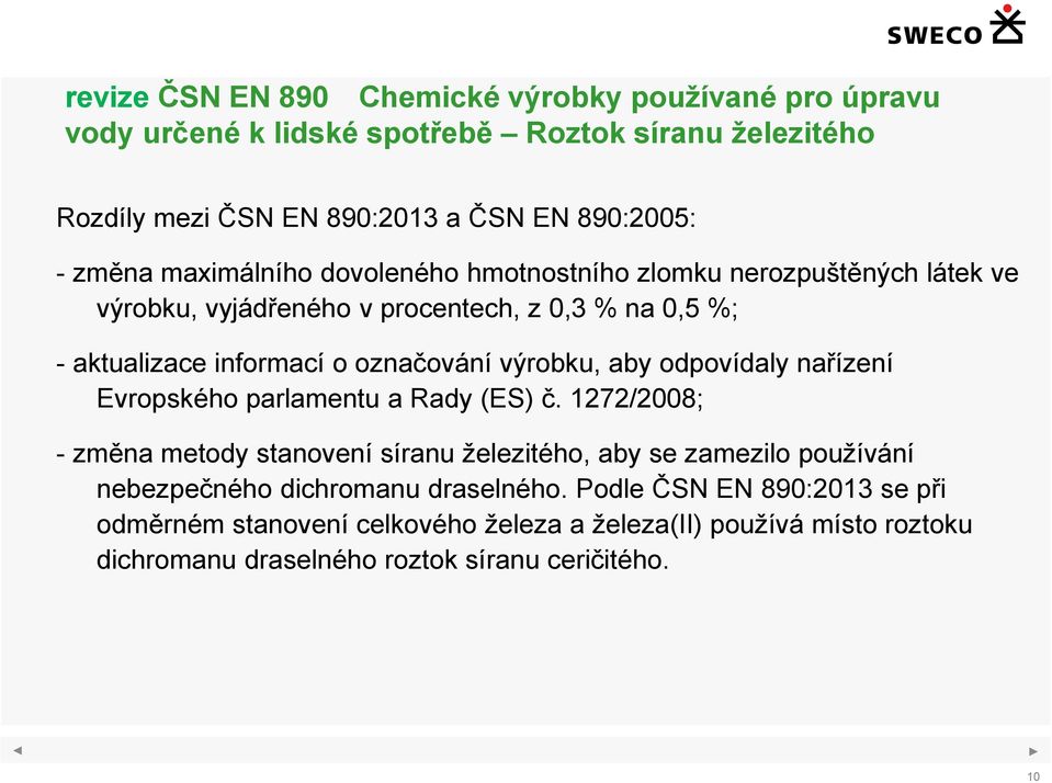 výrobku, aby odpovídaly nařízení Evropského parlamentu a Rady (ES) č.