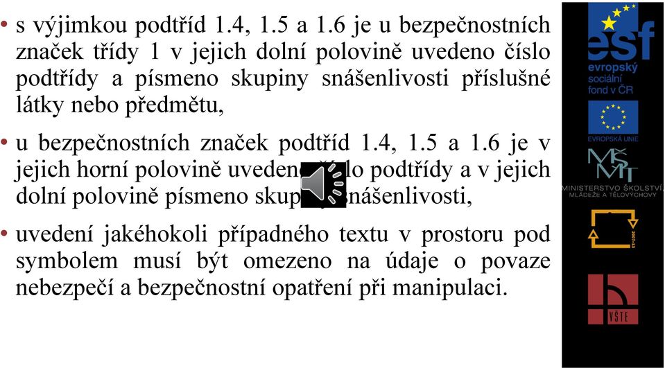 příslušné látky nebo předmětu, u bezpečnostních značek podtříd 1.4, 1.5 a 1.