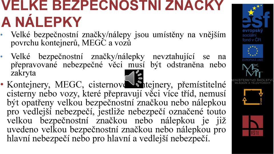 cisterny nebo vozy, které přepravují věci více tříd, nemusí být opatřeny velkou bezpečnostní značkou nebo nálepkou pro vedlejší nebezpečí, jestliže