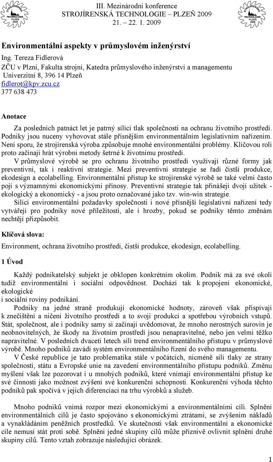 Podniky jsou nuceny vyhovovat stále přísnějším environmentálním legislativním nařízením. Není sporu, že strojírenská výroba způsobuje mnohé environmentální problémy.