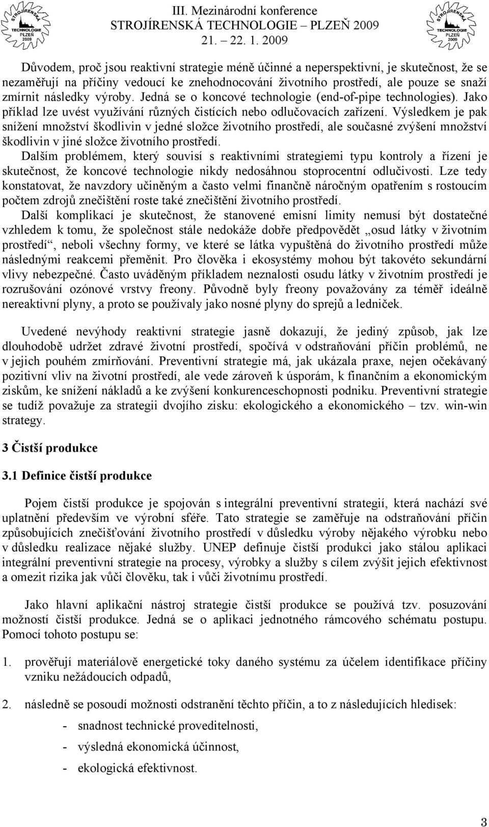 Výsledkem je pak snížení množství škodlivin v jedné složce životního prostředí, ale současné zvýšení množství škodlivin v jiné složce životního prostředí.