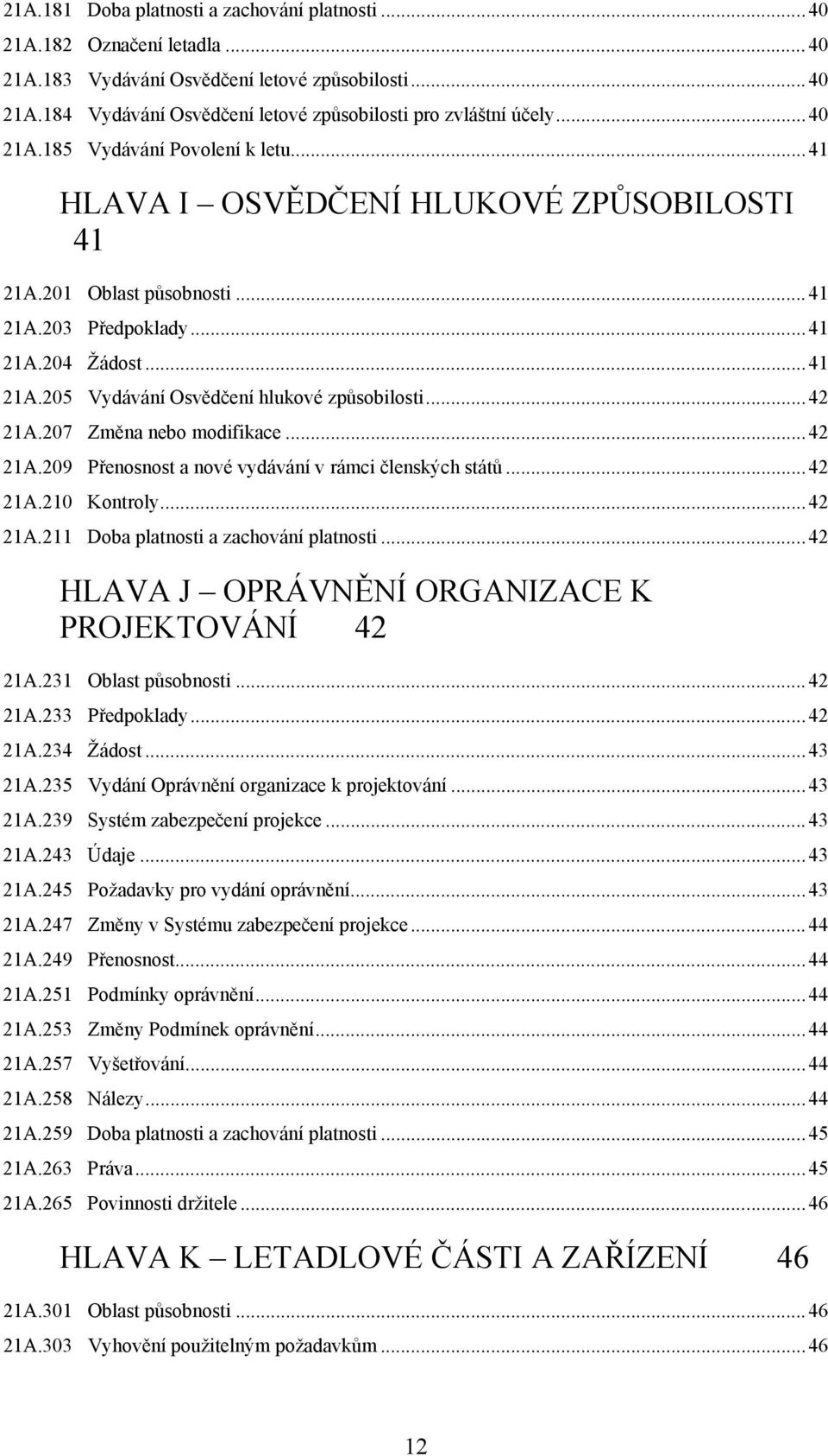 ..42 21A.207 Změna nebo modifikace...42 21A.209 Přenosnost a nové vydávání v rámci členských států...42 21A.210 Kontroly...42 21A.211 Doba platnosti a zachování platnosti.