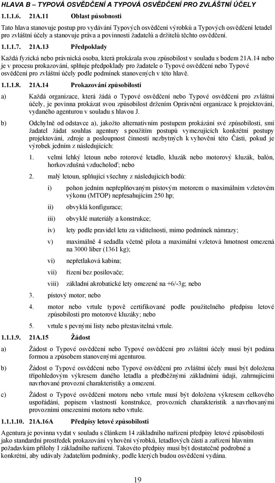 osvědčení. 1.1.1.7. 21A.13 Předpoklady Každá fyzická nebo právnická osoba, která prokázala svou způsobilost v souladu s bodem 21A.