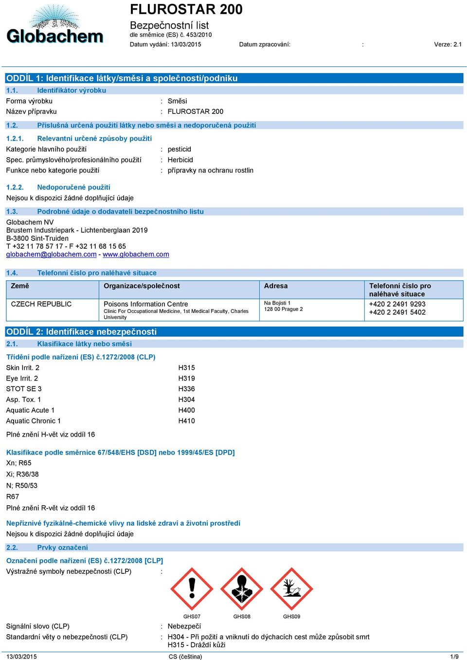 3. Podrobné údaje o dodavateli bezpečnostního listu Globachem NV Brustem Industriepark - Lichtenberglaan 2019 B-3800 Sint-Truiden T +32 11 78 57 17 - F +32 11 68 15 65 globachem@globachem.com - www.