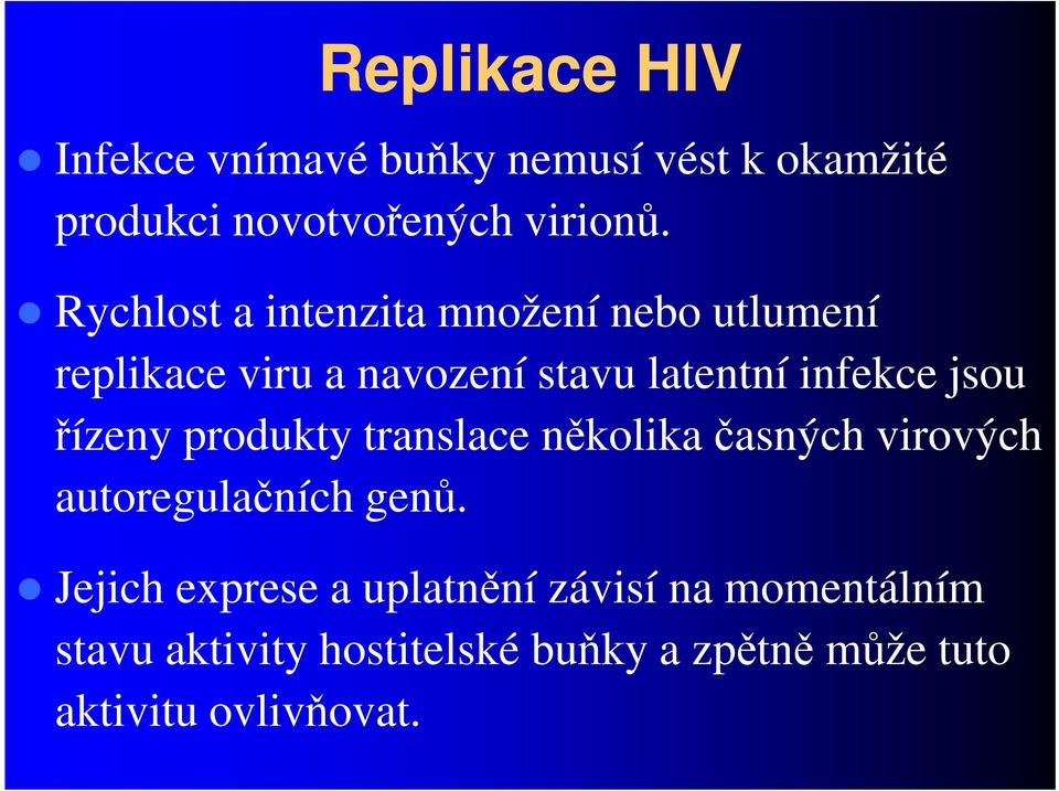 jsou řízeny produkty translace několika časných virových autoregulačních genů.