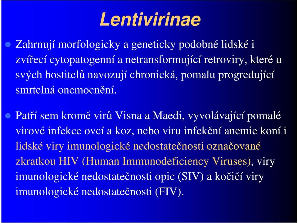 Patří sem kromě virů Visna a Maedi, vyvolávající pomalé Patří sem kromě virů Visna a Maedi, vyvolávající pomalé virové infekce ovcí a koz,