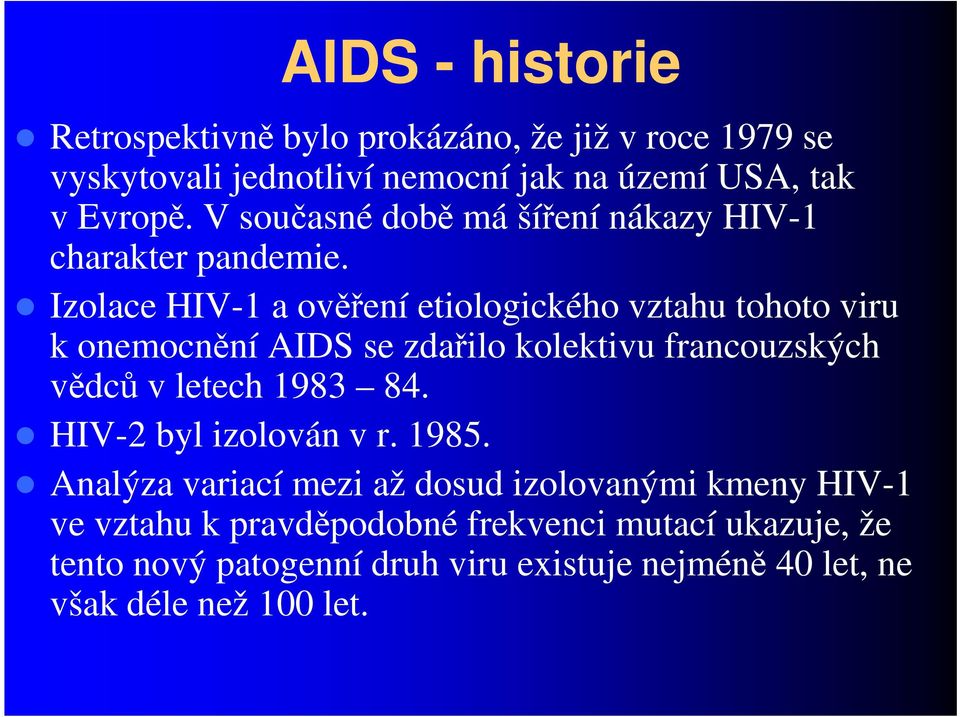 Izolace HIV-1 a ověření etiologického vztahu tohoto viru k onemocnění AIDS se zdařilo kolektivu francouzských vědců v letech 1983 84.