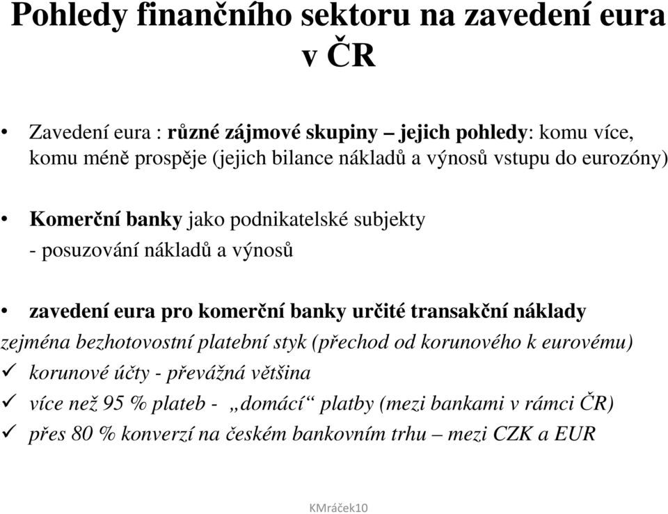 eura pro komerční banky určité transakční náklady zejména bezhotovostní platební styk (přechod od korunového k eurovému) korunové účty
