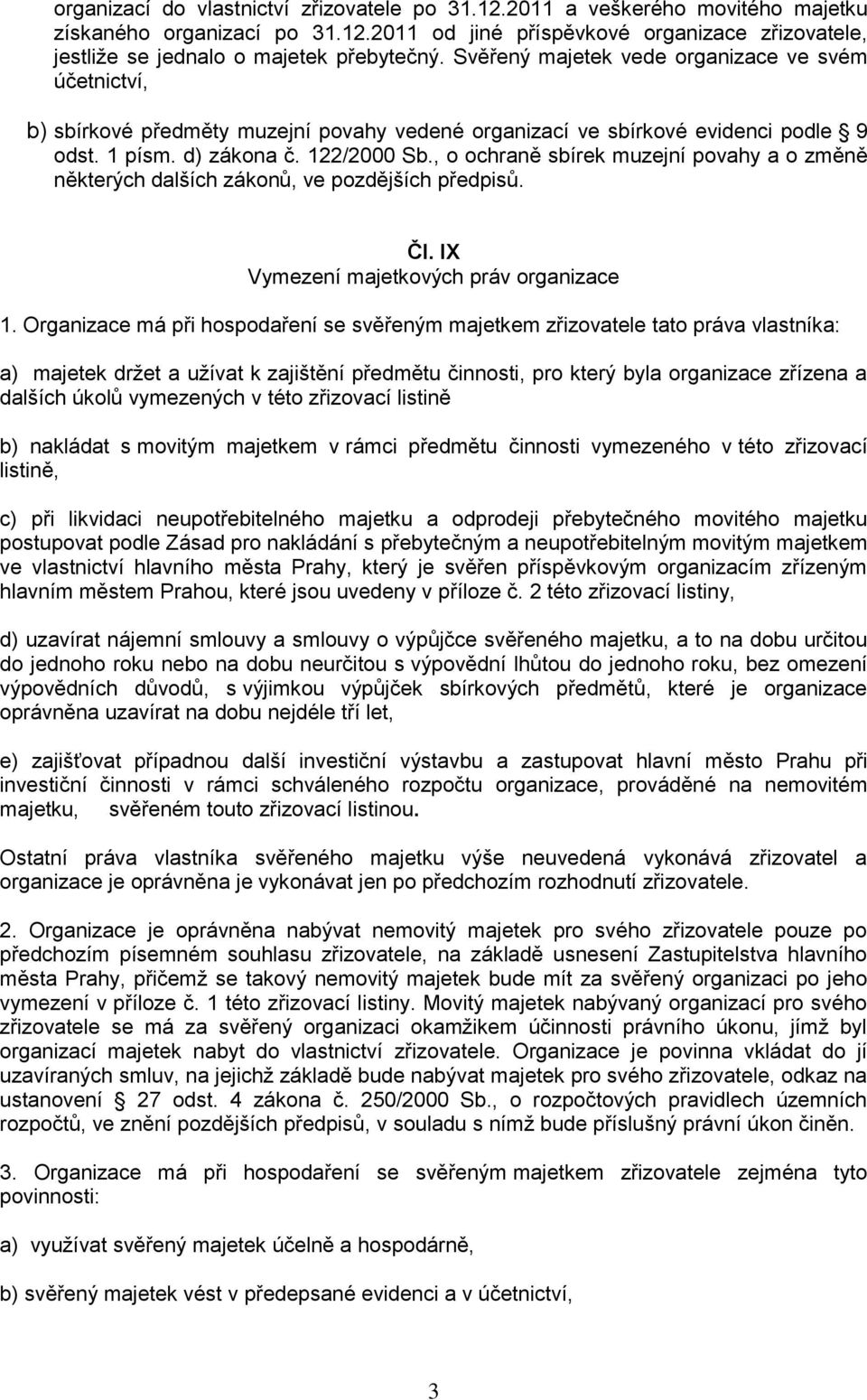 , o ochraně sbírek muzejní povahy a o změně některých dalších zákonů, ve pozdějších předpisů. Čl. IX Vymezení majetkových práv organizace 1.