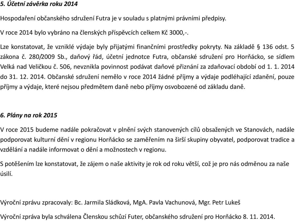 , daňový řád, účetní jednotce Futra, občanské sdružení pro Horňácko, se sídlem Velká nad Veličkou č. 506, nevznikla povinnost podávat daňové přiznání za zdaňovací období od 1. 1. 2014 