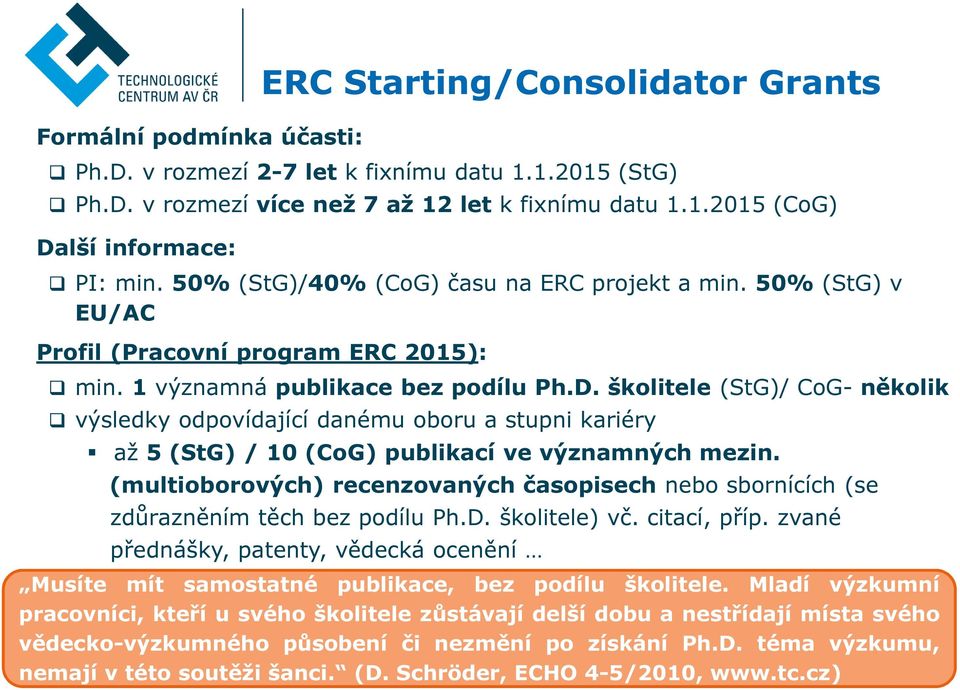 školitele (StG)/ CoG- několik výsledky odpovídající danému oboru a stupni kariéry až 5 (StG) / 10 (CoG) publikací ve významných mezin.