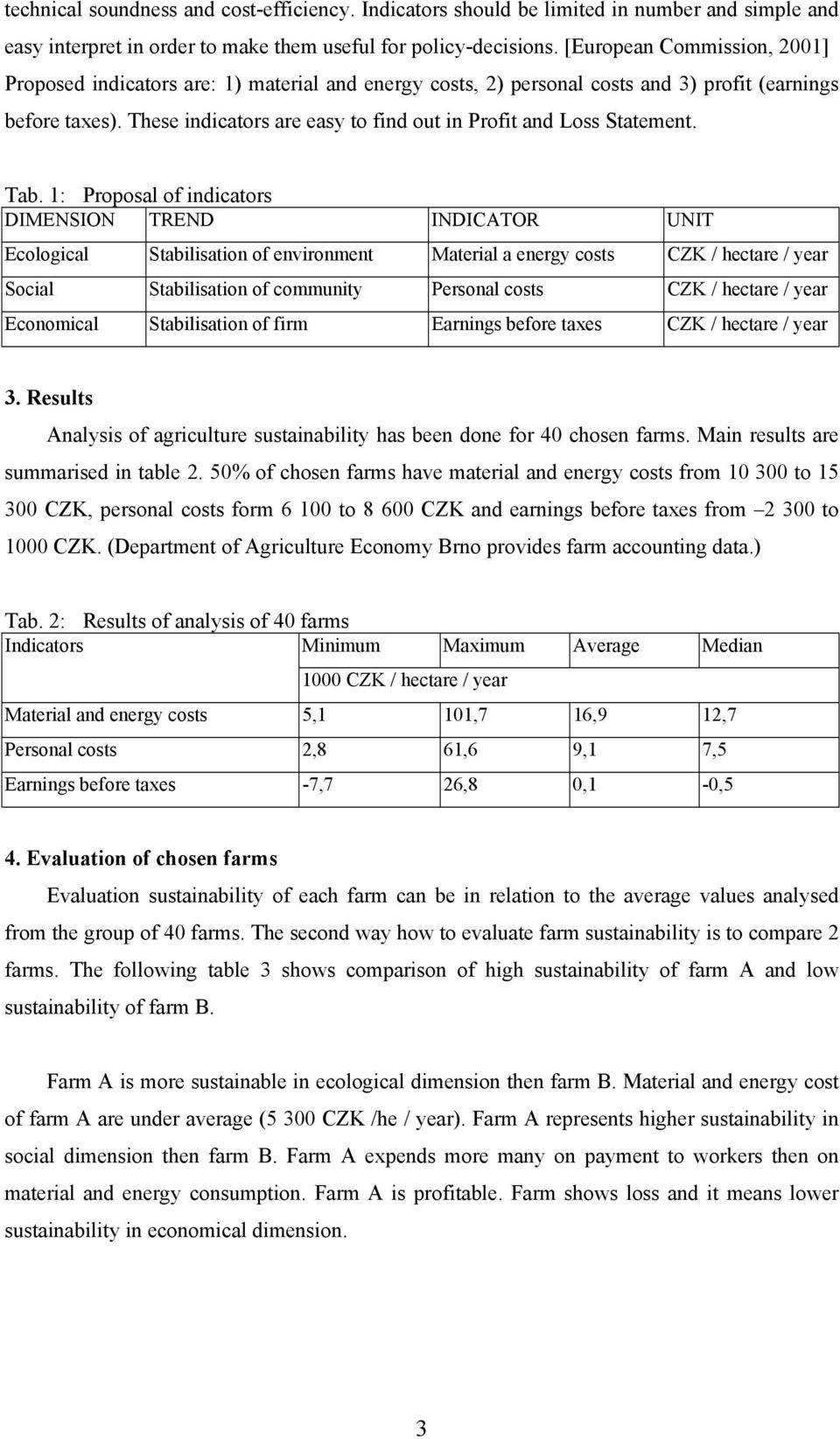 These indicators are easy to find out in Profit and Loss Statement. Tab.