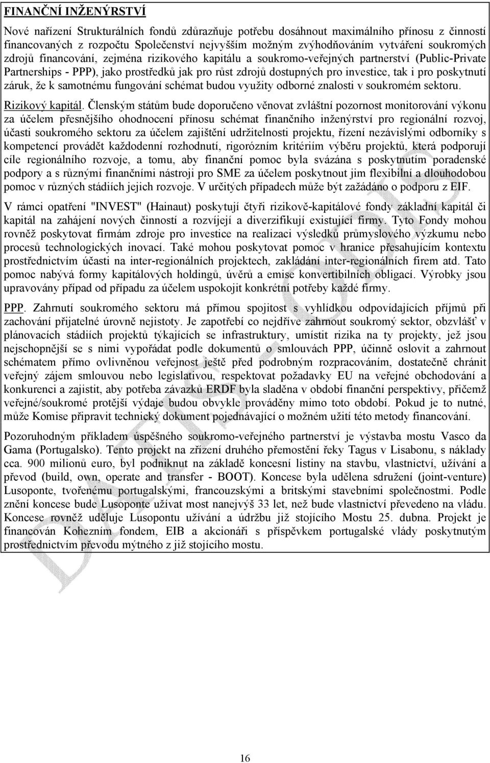 pro poskytnutí záruk, že k samotnému fungování schémat budou využity odborné znalosti v soukromém sektoru. Rizikový kapitál.