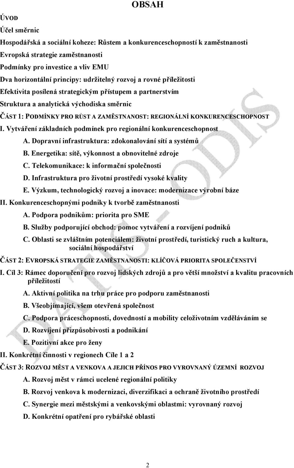 KONKURENCESCHOPNOST I. Vytváření základních podmínek pro regionální konkurenceschopnost A. Dopravní infrastruktura: zdokonalování sítí a systémů B. Energetika: sítě, výkonnost a obnovitelné zdroje C.