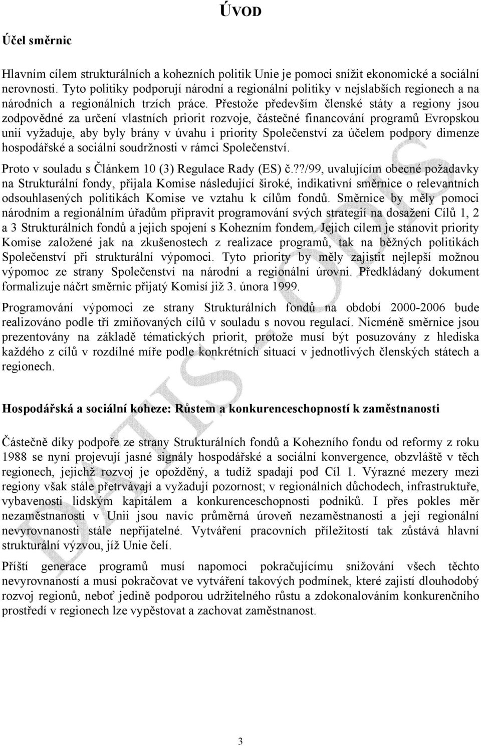 Přestože především členské státy a regiony jsou zodpovědné za určení vlastních priorit rozvoje, částečné financování programů Evropskou unií vyžaduje, aby byly brány v úvahu i priority Společenství