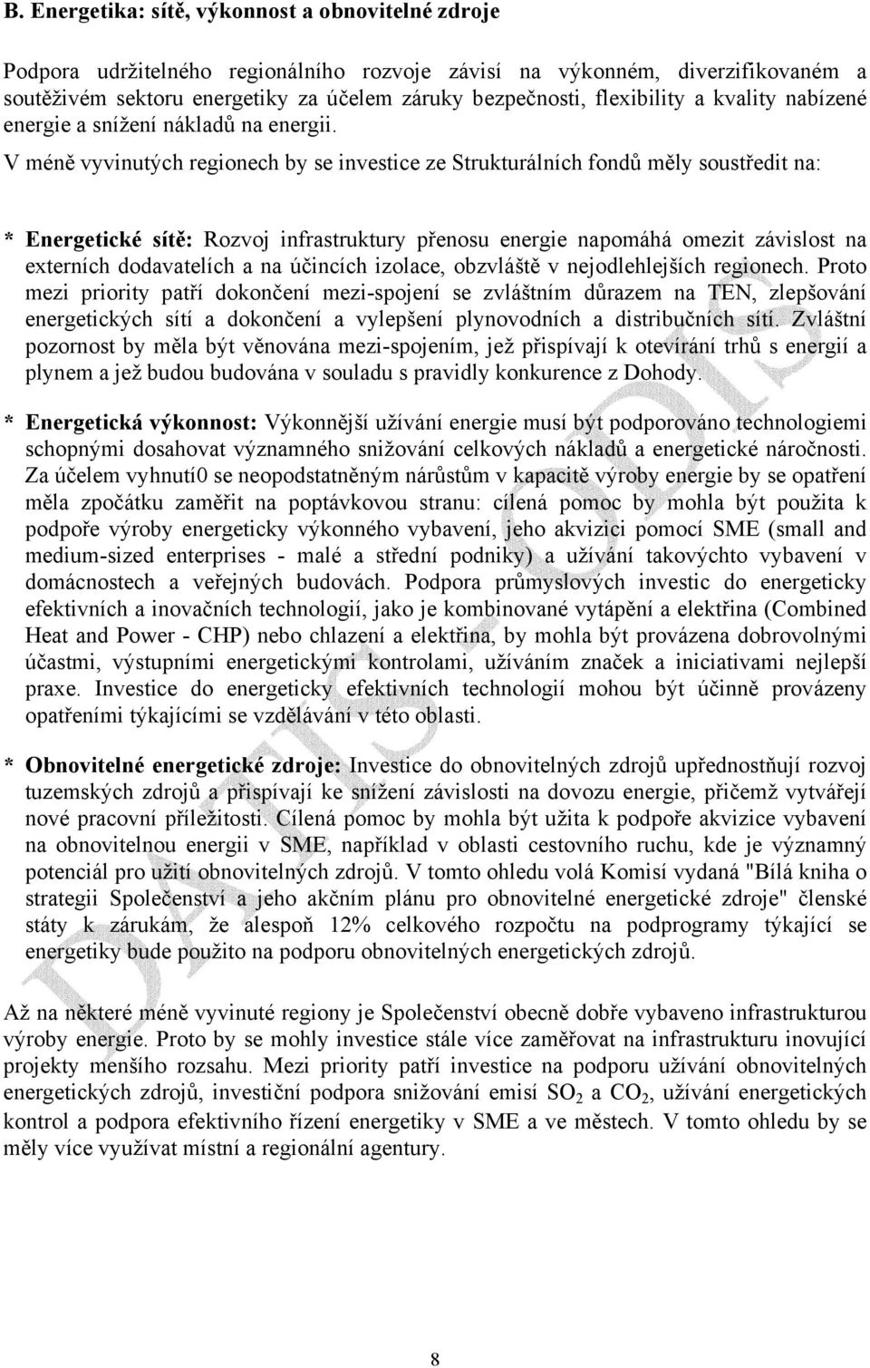 V méně vyvinutých regionech by se investice ze Strukturálních fondů měly soustředit na: * Energetické sítě: Rozvoj infrastruktury přenosu energie napomáhá omezit závislost na externích dodavatelích a