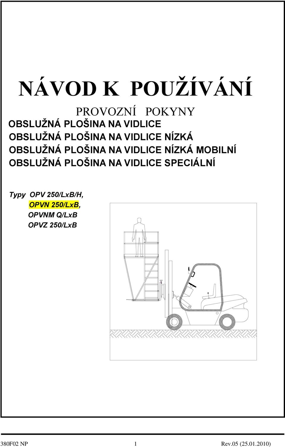 NÍZKÁ MOBILNÍ OBSLUŢNÁ PLOŠINA NA VIDLICE SPECIÁLNÍ Typy OPV