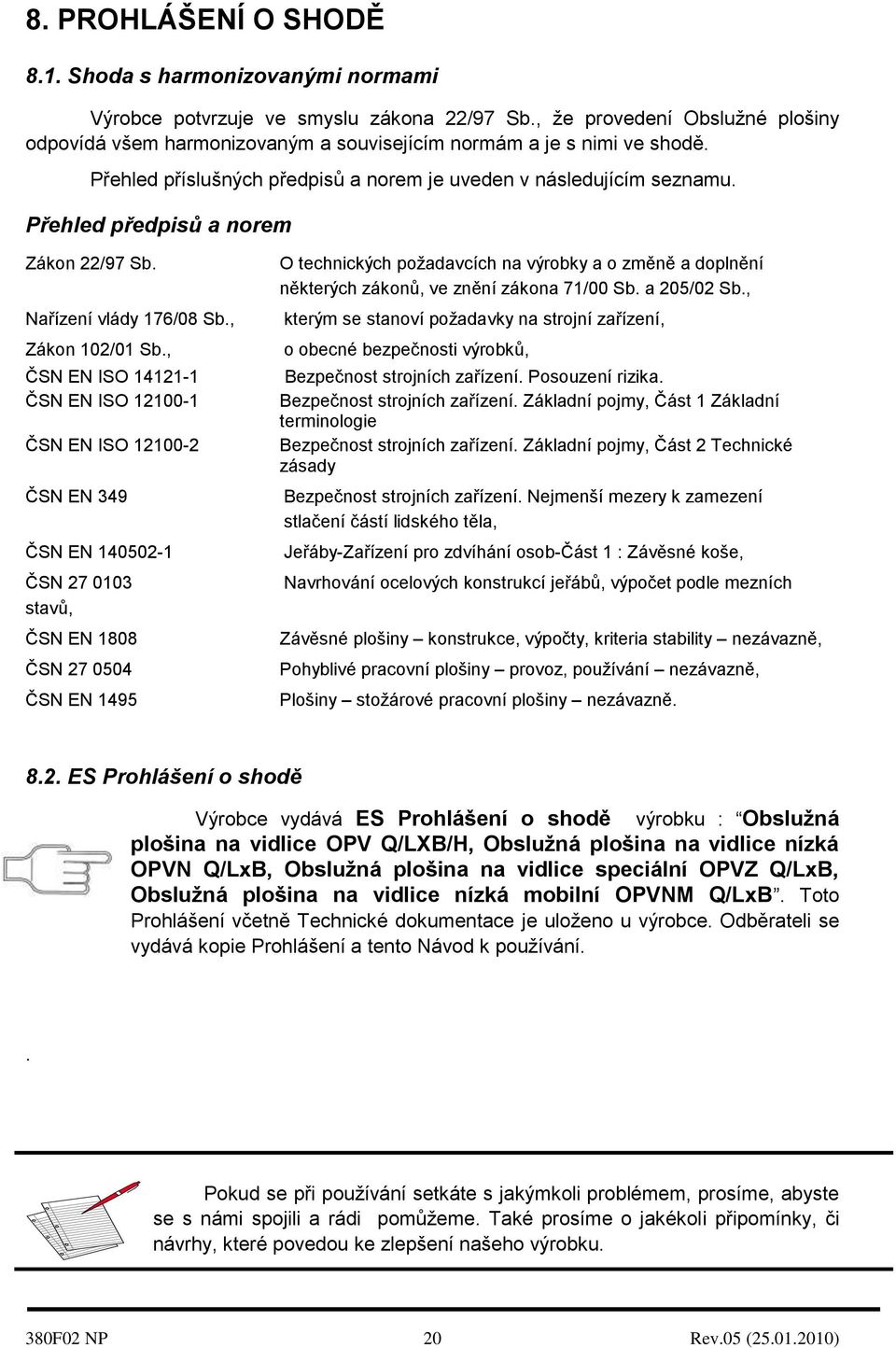 Přehled předpisů a norem Zákon 22/97 Sb. Nařízení vlády 176/08 Sb., Zákon 102/01 Sb.