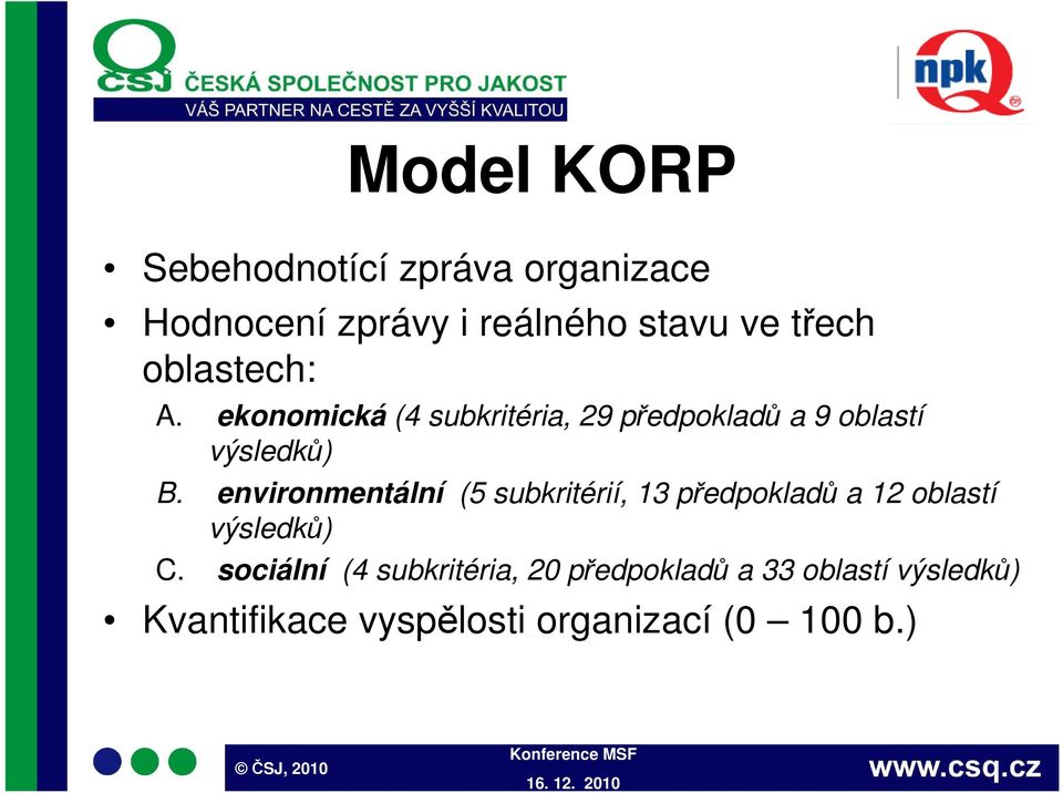 environmentální (5 subkritérií, 13 předpokladů a 12 oblastí výsledků) C.