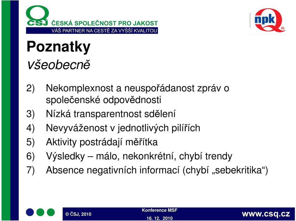 Nevyváženost v jednotlivých pilířích 5) Aktivity postrádají měřítka 6)