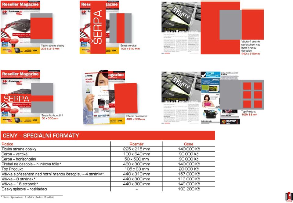 horizontální 50 x 500 mm 90 000 Kč Přebal na časopis hliníková fólie* 460 x 300 mm 140 000 Kč Top Produkt 105 x 83 mm 20 000 Kč Všívka s přesahem nad horní hranou časopisu 4 stránky*