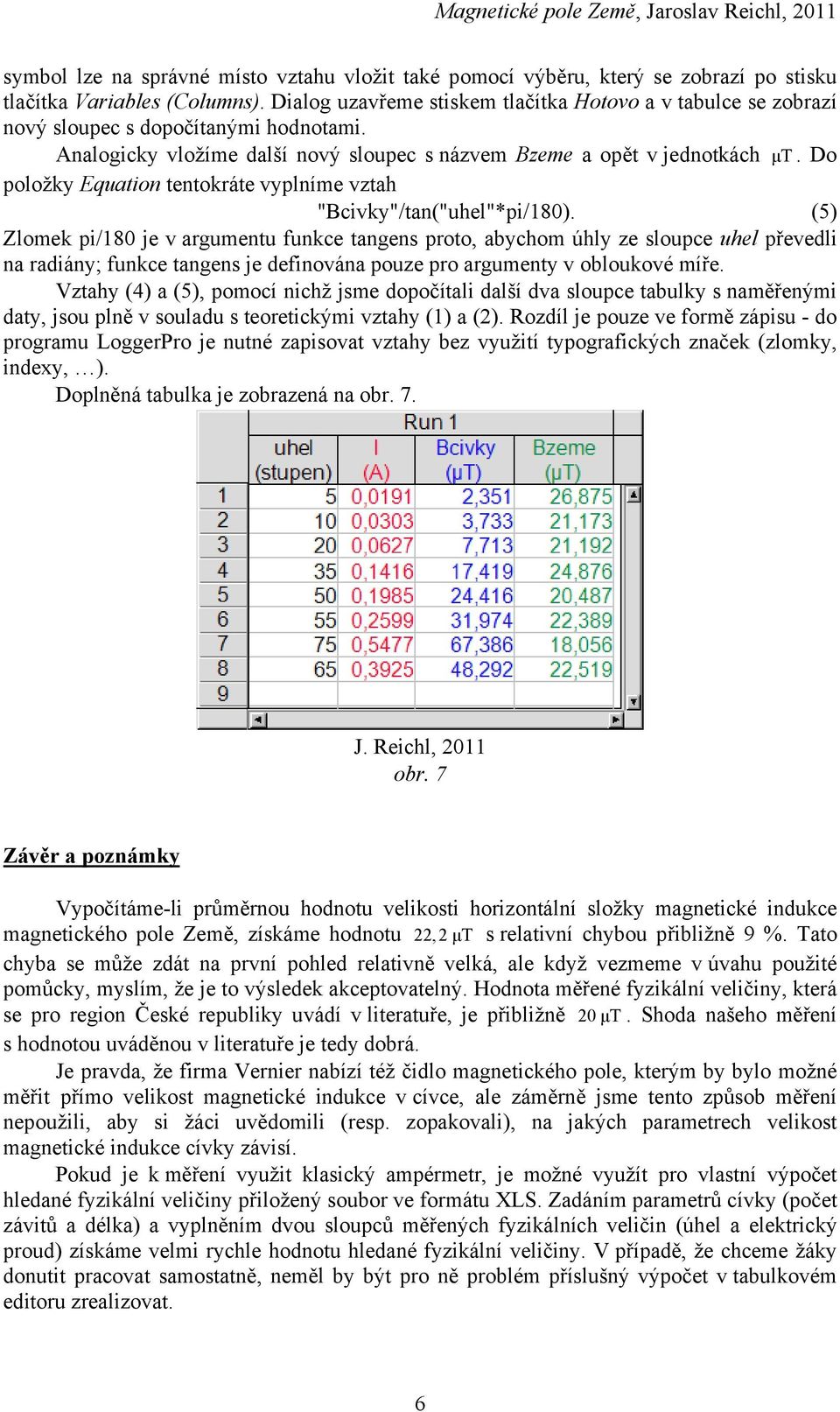 Do položky Equation tentokráte vyplníme vztah "Bcivky"/tan("uhel"*pi/180).