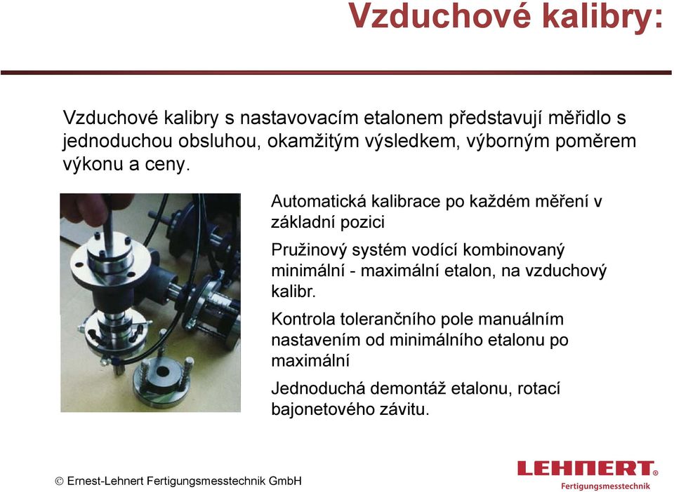 Automatická kalibrace po každém měření v základní pozici Pružinový systém vodící kombinovaný minimální -