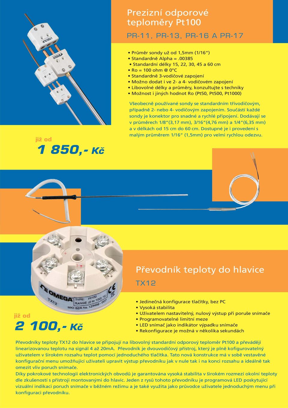 jiných hodnot Ro (Pt50, Pt500, Pt1000) 1 850,- Kč Všeobecně používané sondy se standardním třívodičovým, případně 2- nebo 4- vodičovým zapojením.