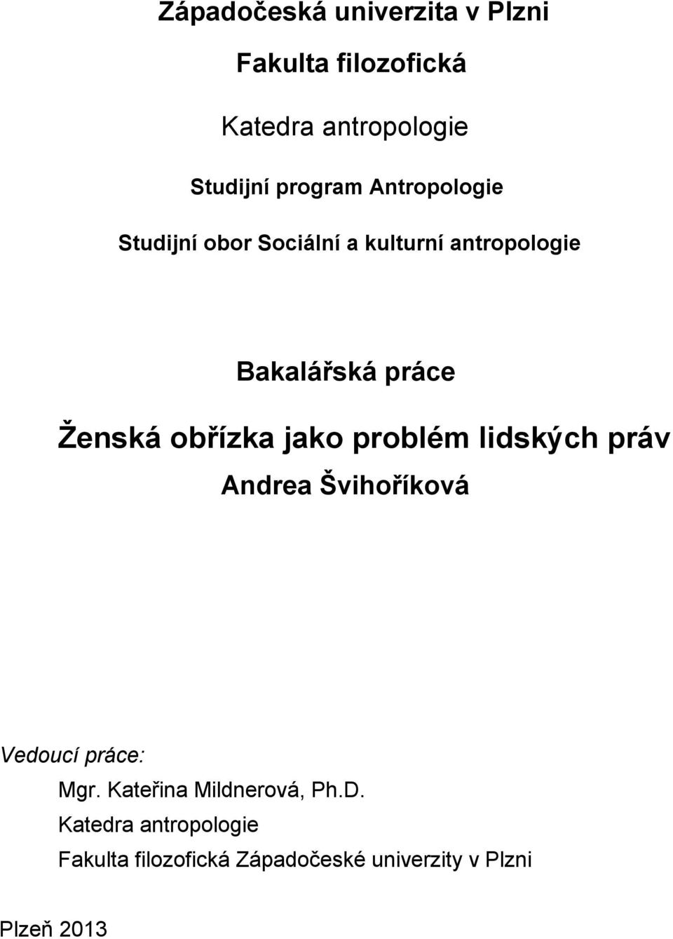 obřízka jako problém lidských práv Andrea Švihoříková Vedoucí práce: Mgr.