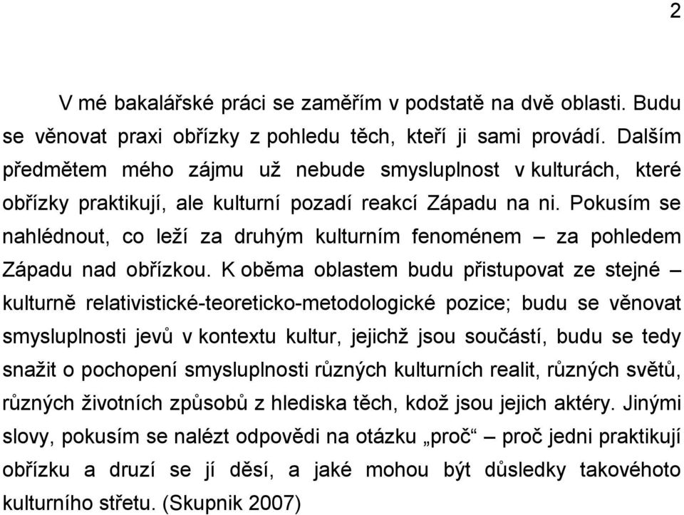 Pokusím se nahlédnout, co leží za druhým kulturním fenoménem za pohledem Západu nad obřízkou.