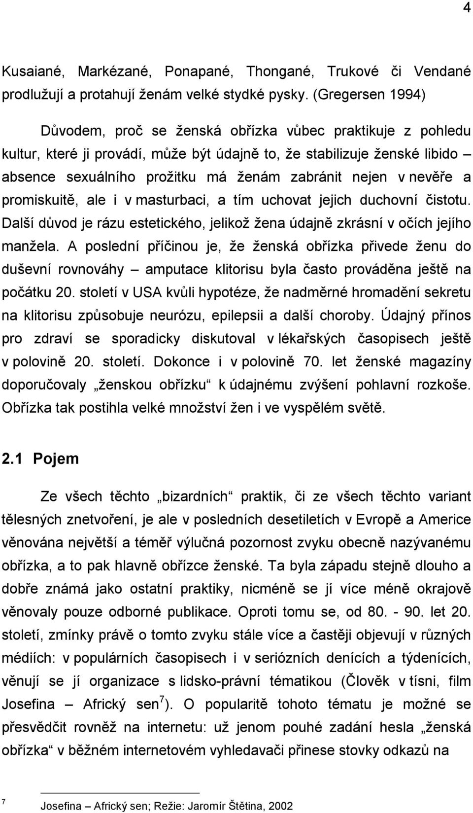 nejen v nevěře a promiskuitě, ale i v masturbaci, a tím uchovat jejich duchovní čistotu. Další důvod je rázu estetického, jelikož žena údajně zkrásní v očích jejího manžela.