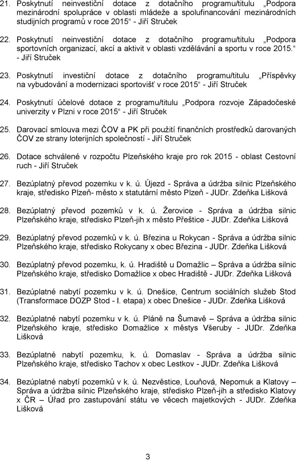 Poskytnutí investiční dotace z dotačního programu/titulu Příspěvky na vybudování a modernizaci sportovišť v roce 2015 - Jiří Struček 24.