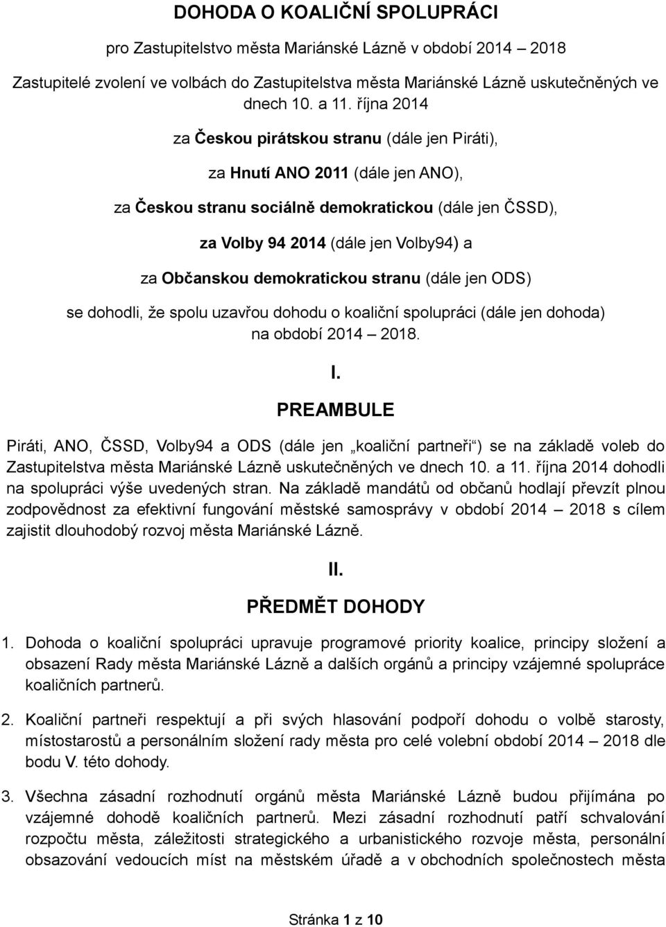 demokratickou stranu (dále jen ODS) se dohodli, že spolu uzavřou dohodu o koaliční spolupráci (dále jen dohoda) na období 2014 2018. I.