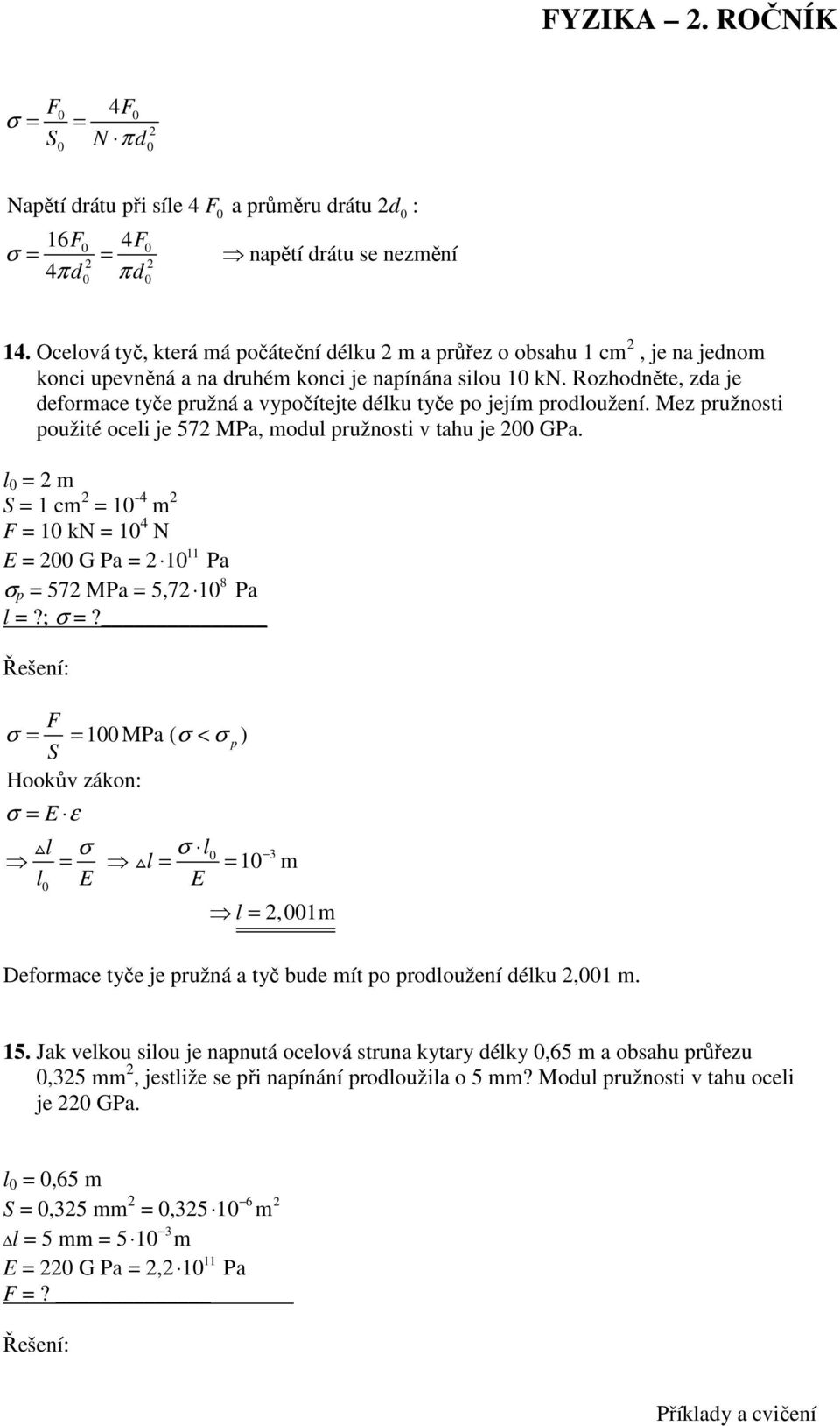 Rozhodněte, zda je deforace tyče pružná a vypočítejte délku tyče po její prodloužení. Mez pružnosti použité oceli je 57 MPa, odul pružnosti v tahu je GPa.