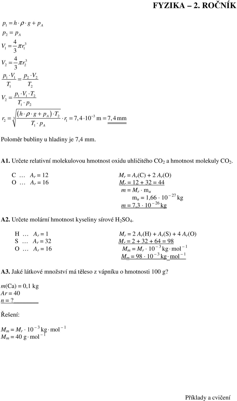 C A r 1 M r A r (C) + A r (O) O A r 16 M r 1 + 3 44 M r u u 1,66 1 7 kg 7,3 1 6 kg A. Určete olární hotnost kyseliny sírové H SO 4.