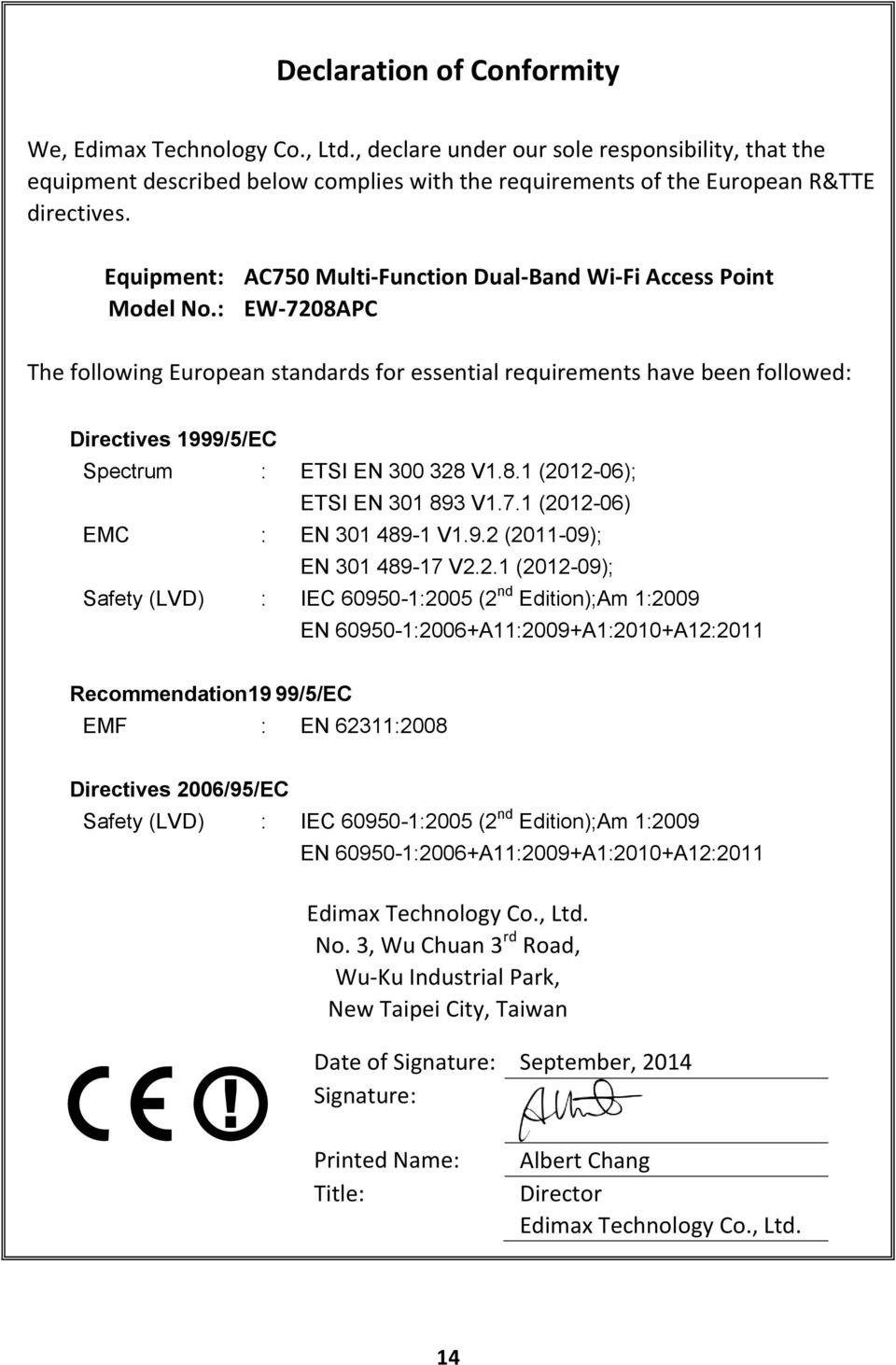 : EW-7208APC The following European standards for essential requirements have been followed: Directives 1999/5/EC Spectrum : ETSI EN 300 328 V1.8.1 (2012-06); ETSI EN 301 893 V1.7.1 (2012-06) EMC : EN 301 489-1 V1.