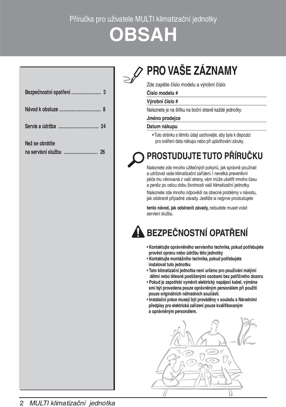 Jméno prodejce Datum nákupu Tuto stránku s těmito údaji uschovejte, aby byla k dispozici pro ověření data nákupu nebo při uplatňování záruky.