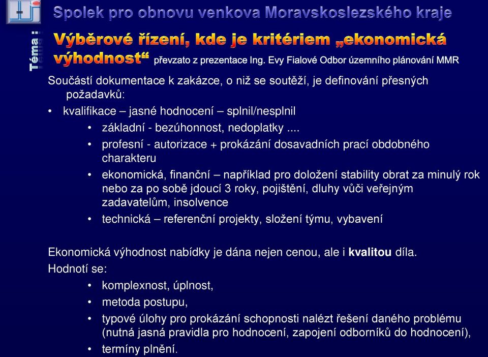 pojištění, dluhy vůči veřejným zadavatelům, insolvence technická referenční projekty, složení týmu, vybavení Ekonomická výhodnost nabídky je dána nejen cenou, ale i kvalitou díla.