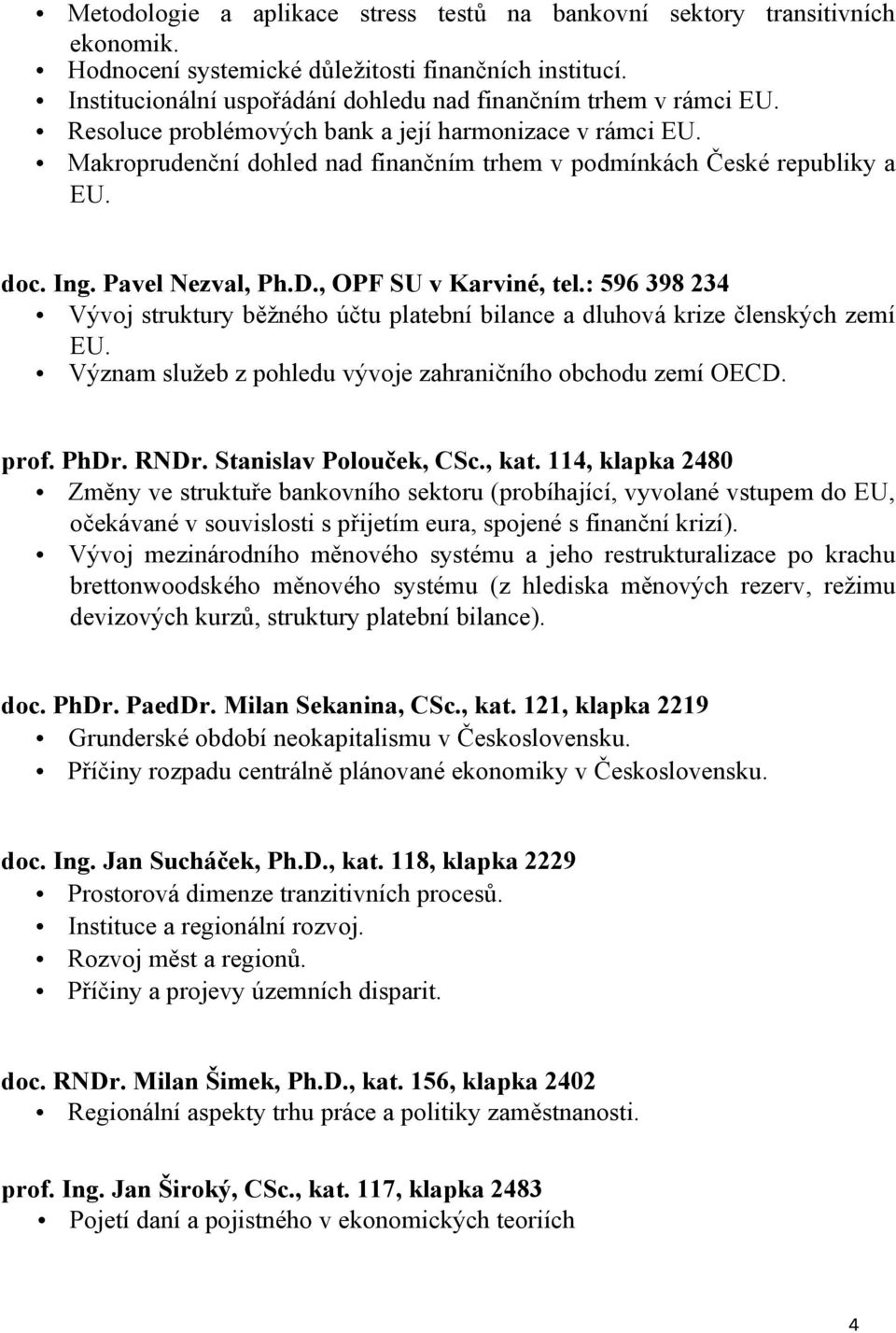 Makroprudenční dohled nad finančním trhem v podmínkách České republiky a EU. doc. Ing. Pavel Nezval, Ph.D., OPF SU v Karviné, tel.