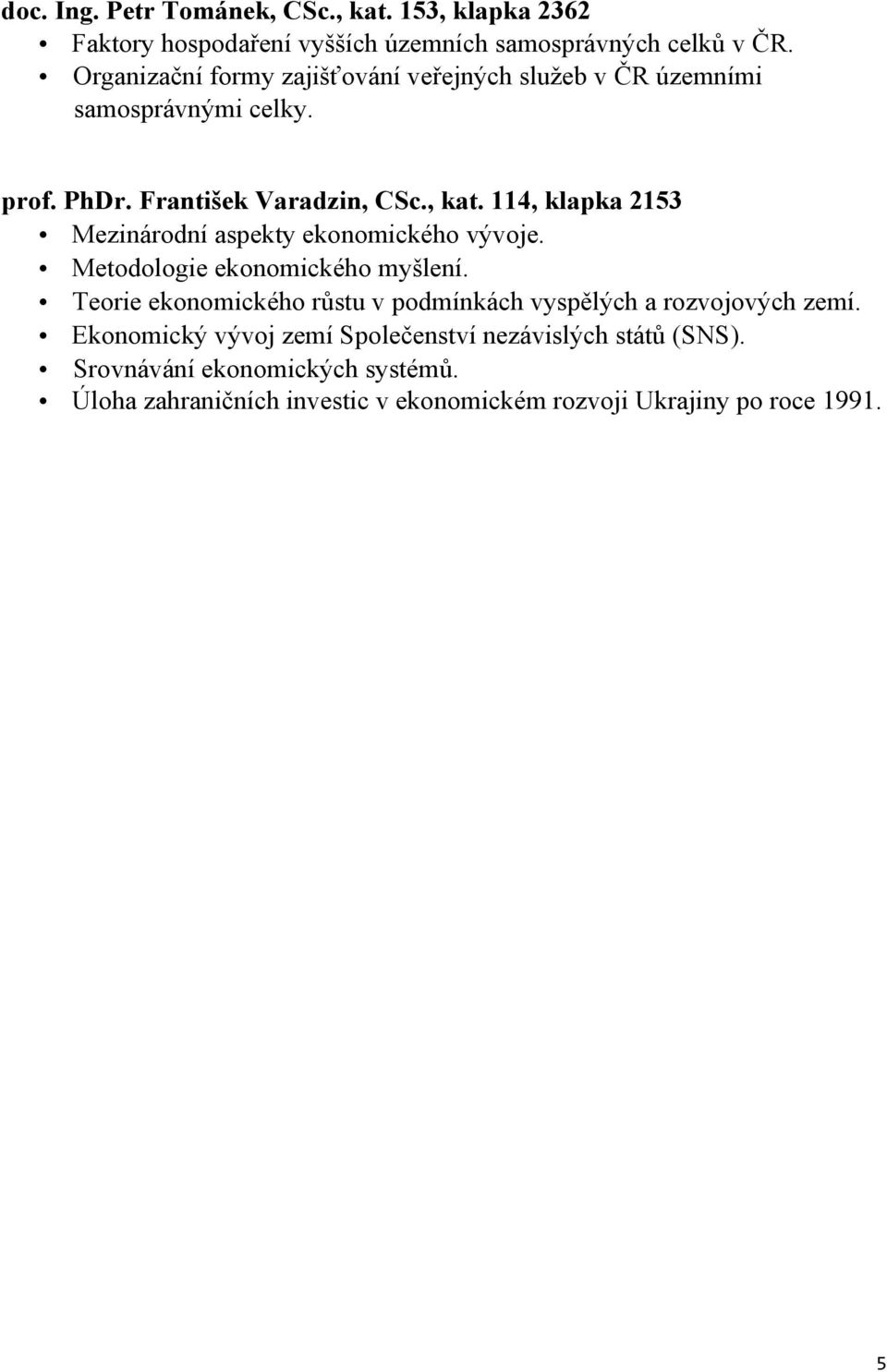 114, klapka 2153 Mezinárodní aspekty ekonomického vývoje. Metodologie ekonomického myšlení.