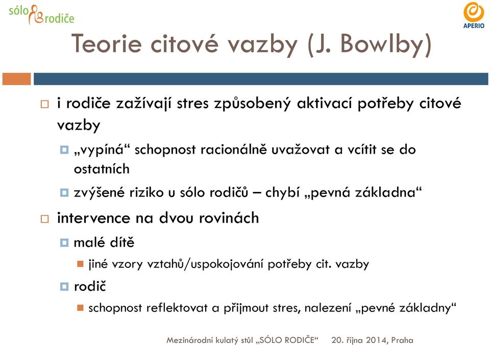 racionálně uvažovat a vcítit se do ostatních zvýšené riziko u sólo rodičů chybí pevná