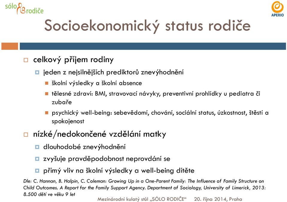 matky dlouhodobé znevýhodnění zvyšuje pravděpodobnost neprovdání se přímý vliv na školní výsledky a well-being dítěte Dle: C. Hannan, B. Halpin, C.