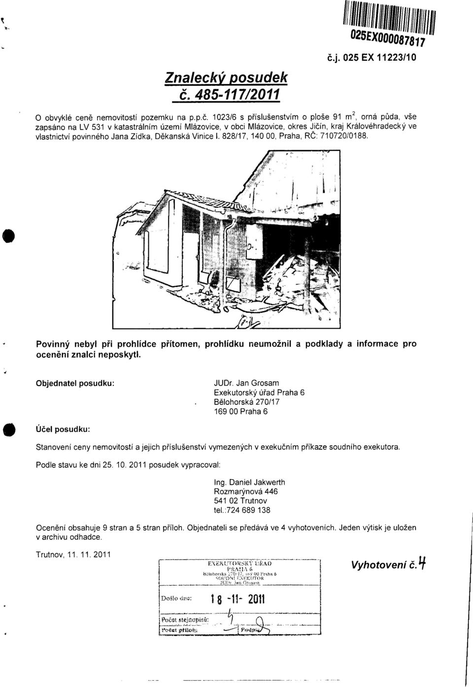 102316 s p říslušenstvím o ploše 91 rn 2, orná p ůda, vše zapsáno na LV 531 v katastrálním území Mlázovice, v obci Mlázovice, okres Ji čín, kraj Královéhradecký ve vlastnictví povinného Jana Zídka, D